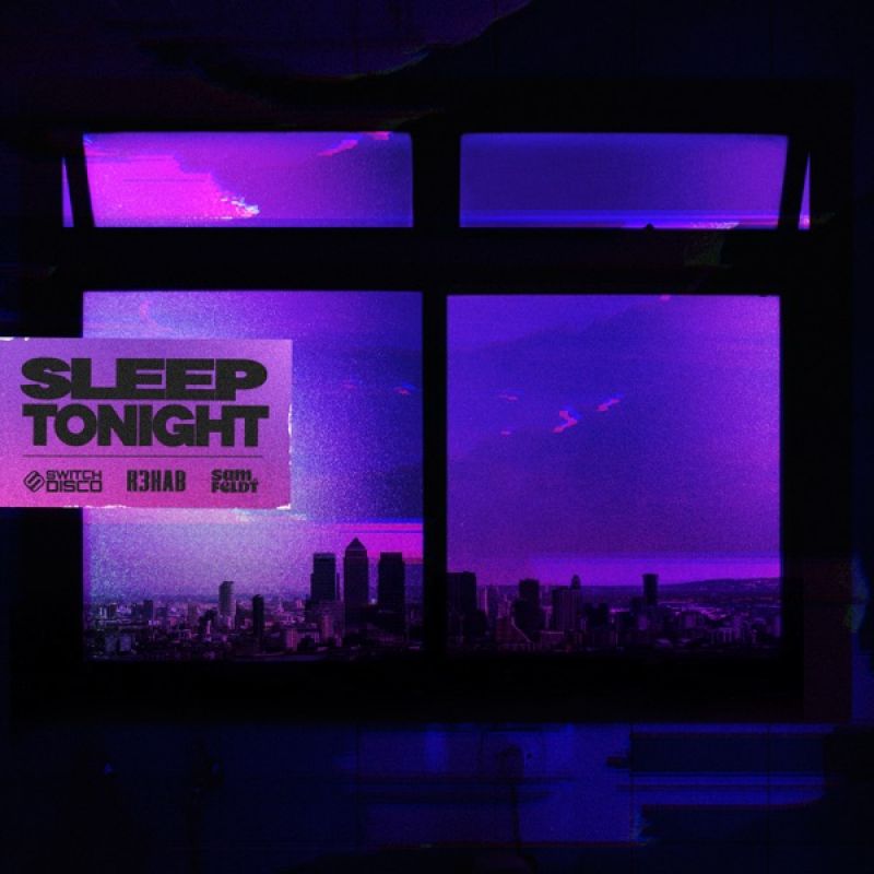 Switch Disco & R3HAB & Sam Feldt-Sleep Tonight (This Is The Life) [Extended Mix]