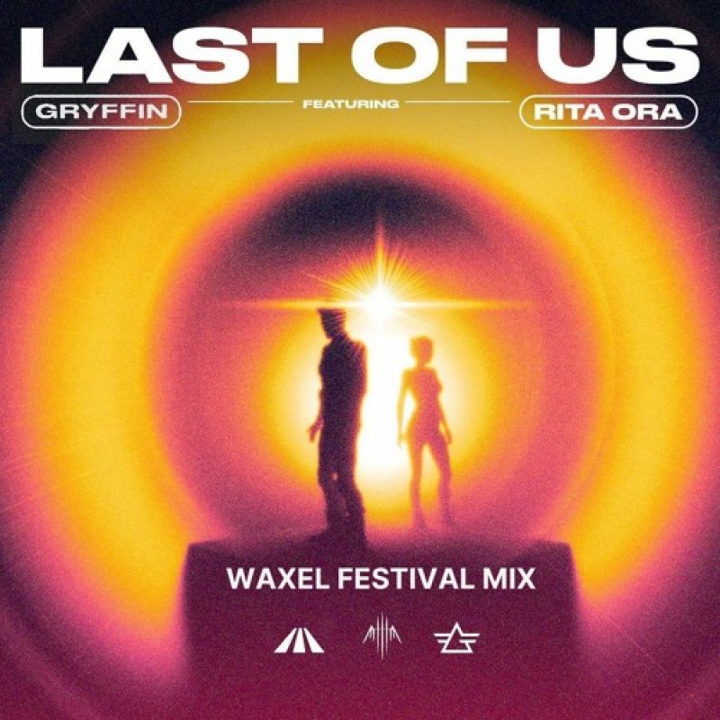 Gryffin & Rita Ora-Last Of Us (Waxel Extended Festival Mix)