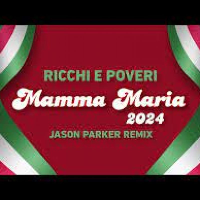 Ricchi e Poveri-Mamma Maria 2024 (Jason Parker Remix)