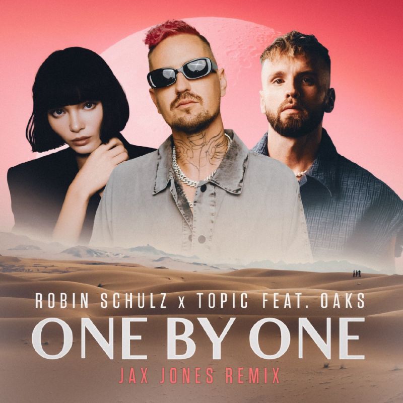 Robin Schulz & Topic Feat.Oaks-One By One (Jax Jones Extended Remix)
