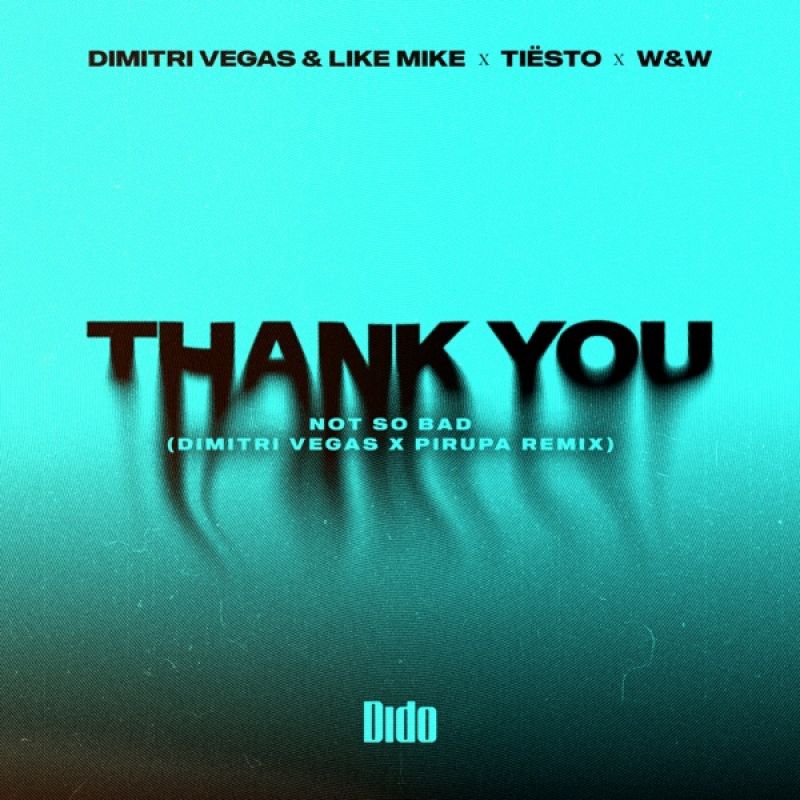 Dimitri Vegas & Like Mike & W&W & Tiësto & Dido-Thank You (Not So Bad) [Dimitri Vegas & Pirupa Extended Remix]
