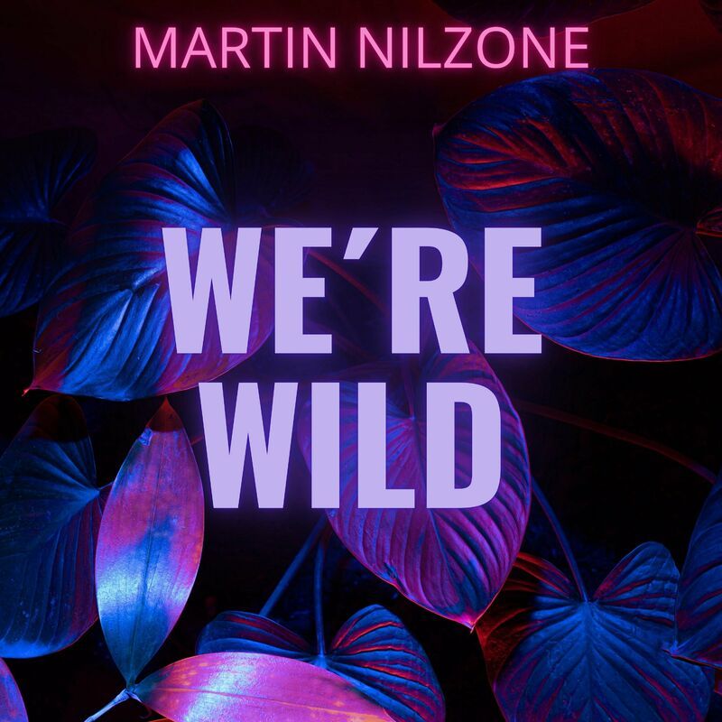 Martin Nilzone - Were Wild