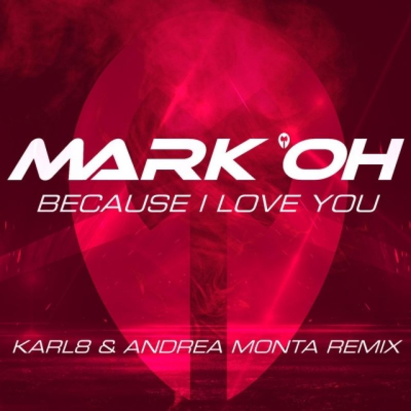 Mark Oh - Because I Love You (Karl8 & Andrea Monta Remix)