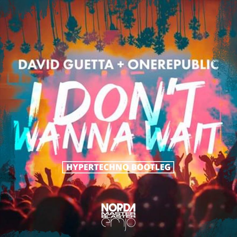 David Guetta, One Republic  - I Dont Wanna Wait (Norda, Master Blaster, EmJo Hypertechno Extended)