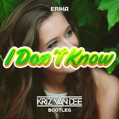 Erika - I Don t Know (KriZ Van Dee Bootleg)