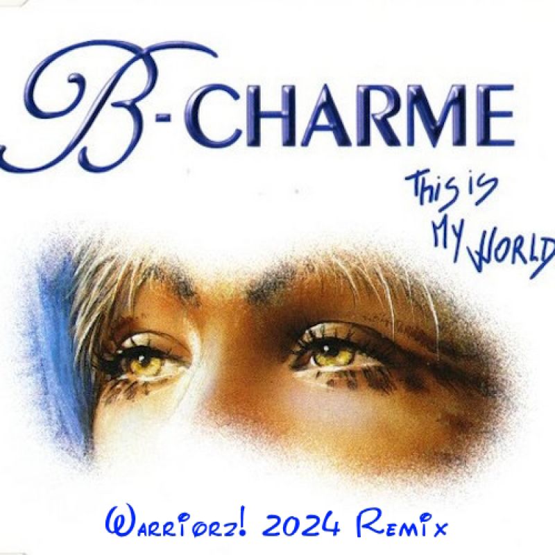 B-Charme - This Is My World (Warriorz! 2024 Extended Remix)