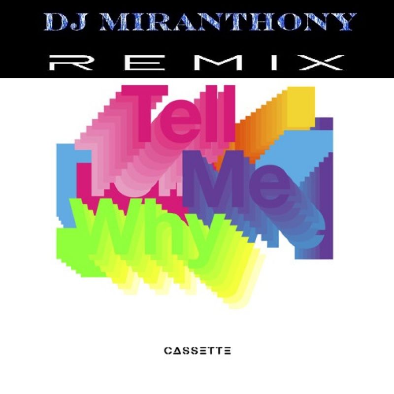 Cassette - Tell Me Why (Dj.Miranthony Rmx)