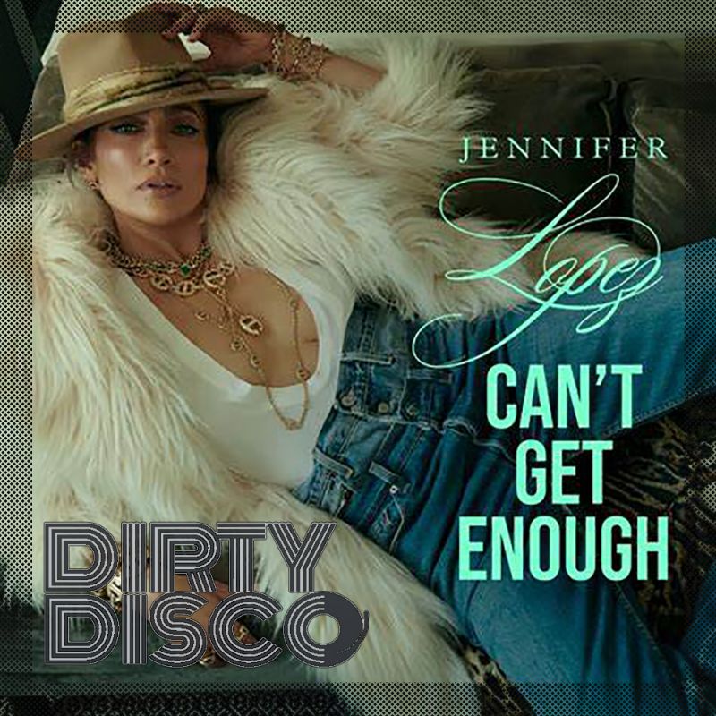 Jennifer Lopez - Cant Get Enough (Dirty Disco Mainroom Remix)