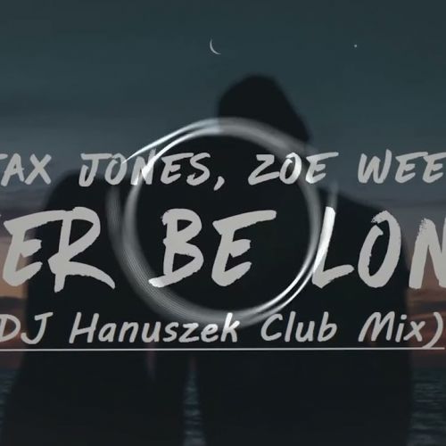 Jax Jones, Zoe Wees - Never Be Lonely (DJ Hanuszek Club Mix 2024)