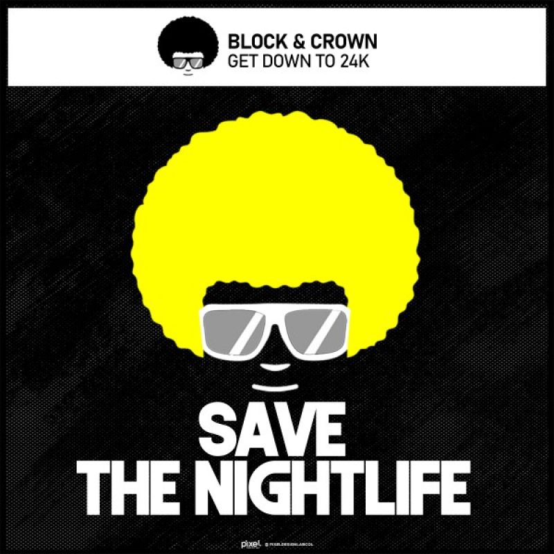 Block & Crown - Get Down to 24K [Save The Nightlife]