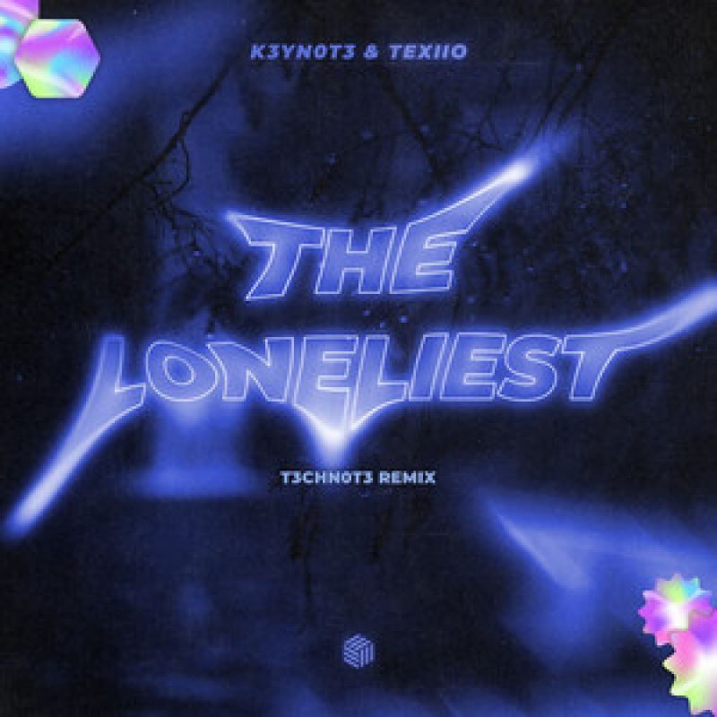 The Loneliest - T3CHN0T3 Remix
