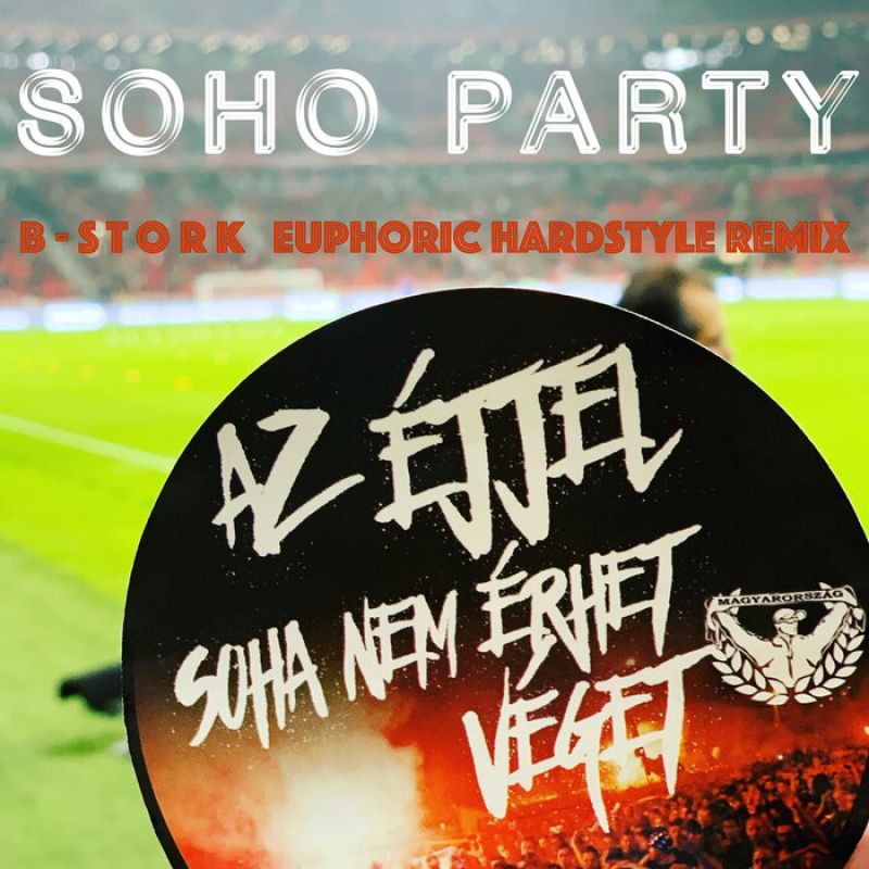 Soho Party - Az éjjel soha nem érhet véget (B-Stork Euphoric Hardstyle Remix)