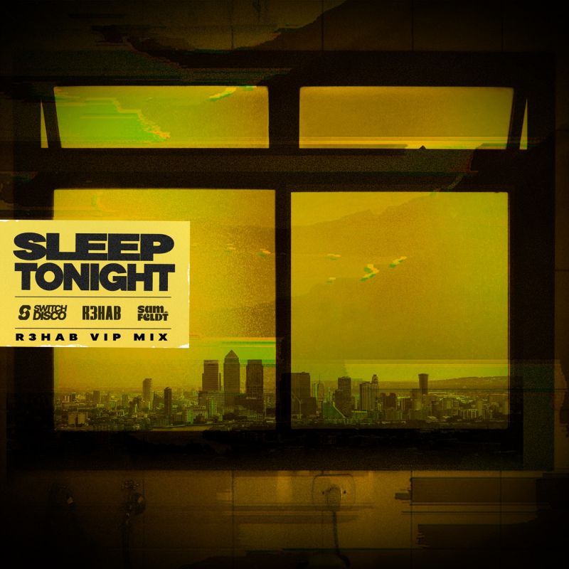 Switch Disco, R3HAB & Sam Feldt - SLEEP TONIGHT (THIS IS THE LIFE) (R3HAB VIP Mix)