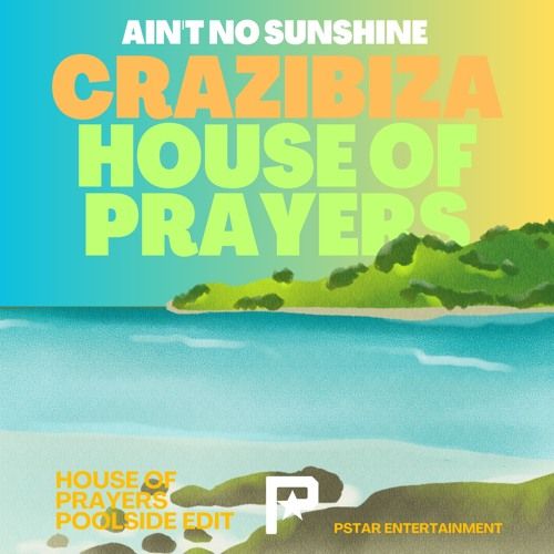 Crazibiza, House of Prayers - Ain t No Sunshine (House of Prayers Poolside Edit)