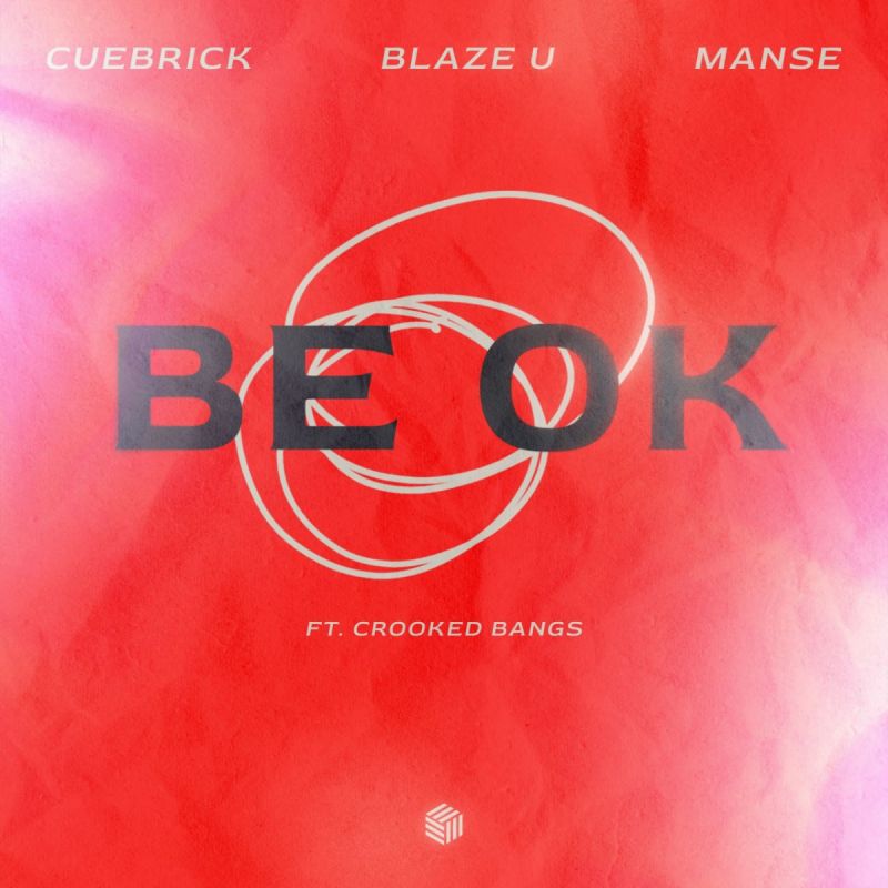Cuebrick, Blaze U & Manse feat. Crooked Bangs - Be Ok (Extended Mix)