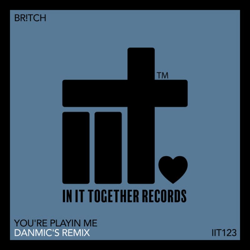 Br!tch - Youre Playin Me (Danmics Remix) [In It Together Records]