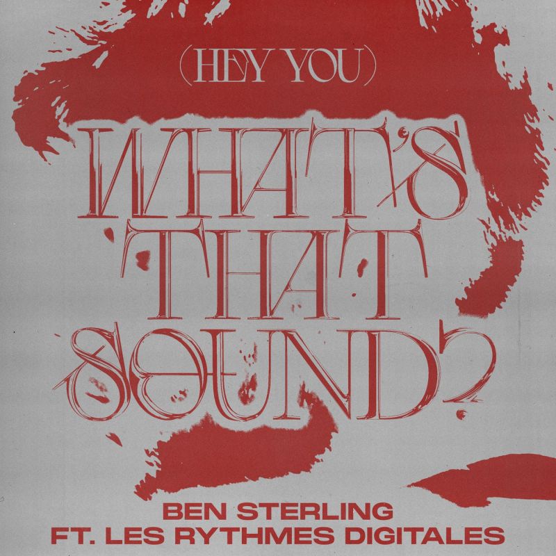 Ben Sterling - (Hey You) Whats That Sound (feat Les Rythmes Digitales) (Extended Mix) [[PIAS] ÉLECTRONIQUE]