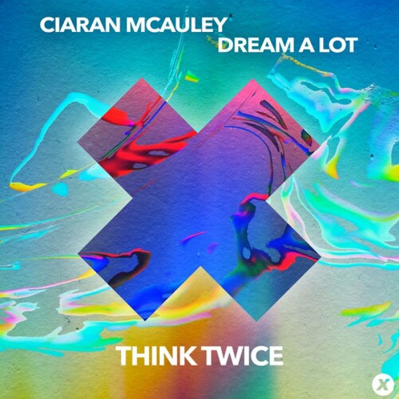 Ciaran McAuley, Dream A Lot - Think Twice (Original Mix)