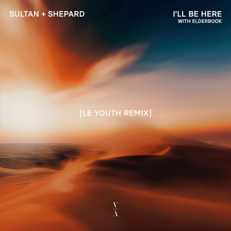Sultan+Shepard & Elderbrook-Ill Be Here (Le Youth Extended Mix)