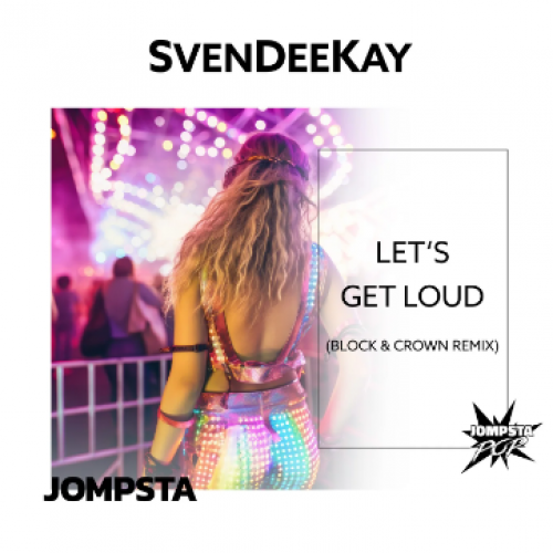 SvenDeeKay - Lets Get Loud (Block & Crown Extended Dope Demand Remix)