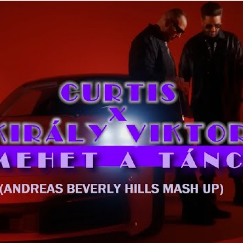 Curtis x Király Viktor - Mehet a tánc (Andreas Beverly Hills Mash Up)