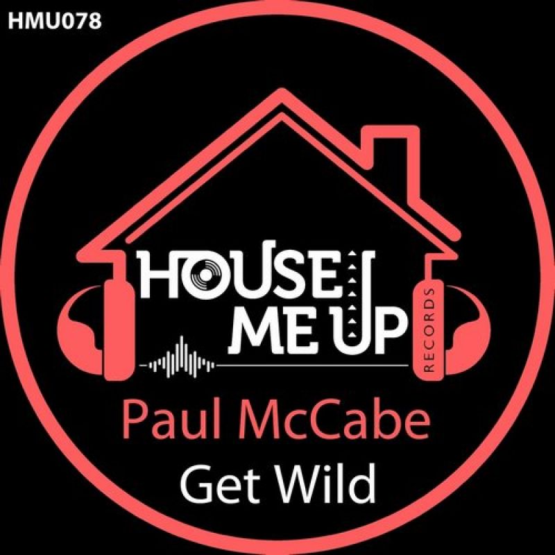 Paul McCabe - Get Wild (Extended Mix) [House Me Up Records]