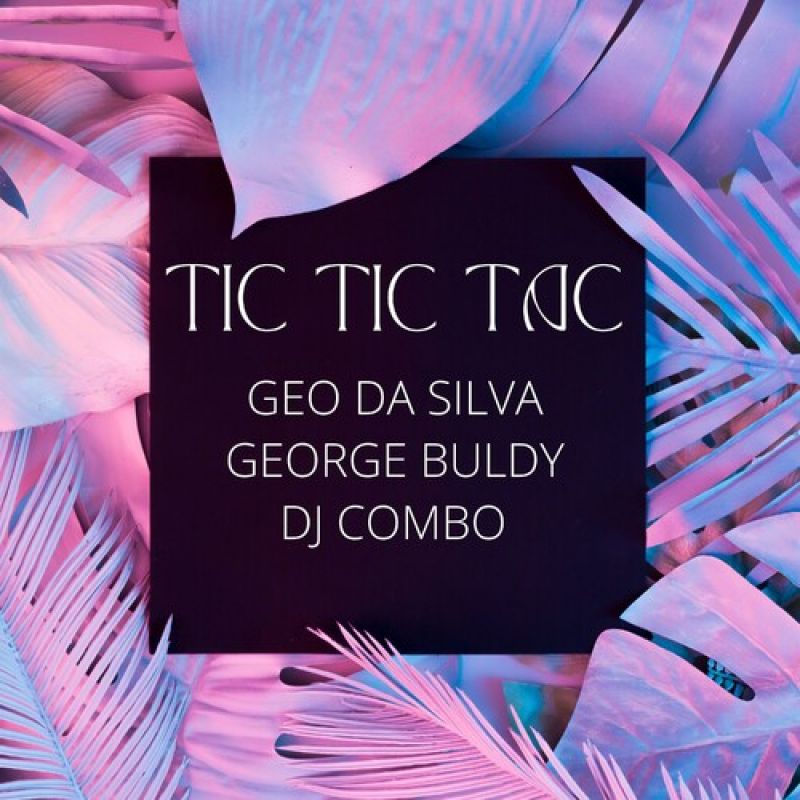 Geo Da Silva & George Buldy & Dj Combo-Tic Tic Tac (Extended Mix)