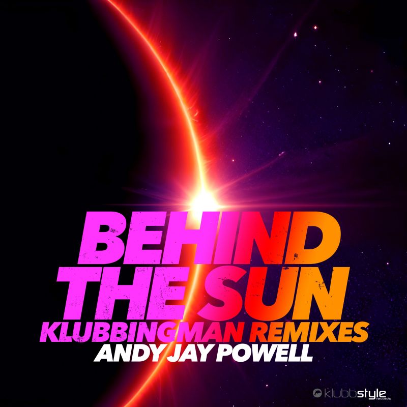 Andy Jay Powell - Behind The Sun (Klubbingman Remix Extended)