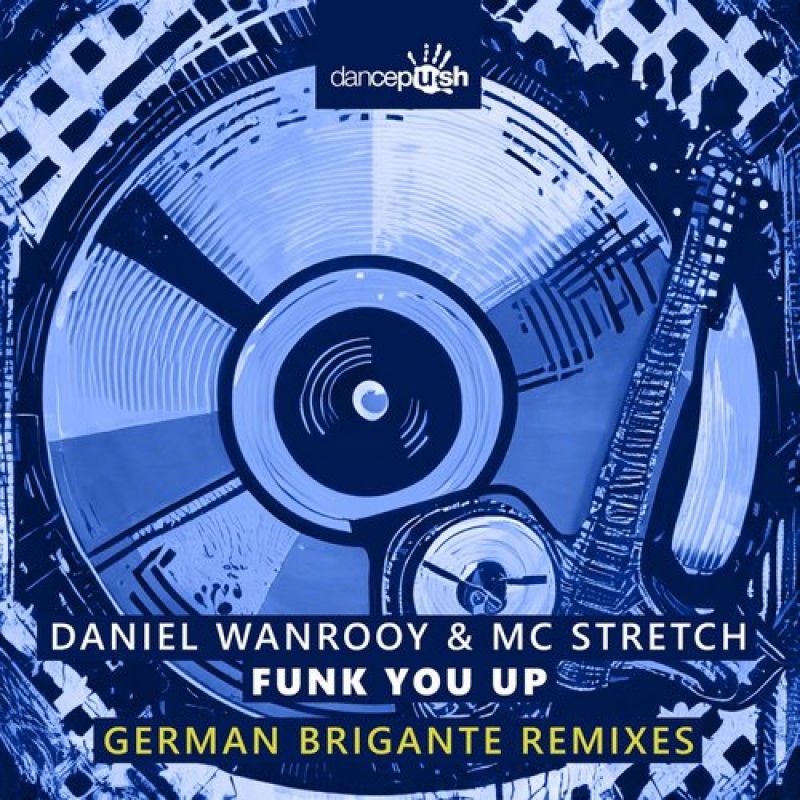 Daniel Wanrooy, Mc Stretch - Funk You Up (German Brigante Dub Mix) [Dancepush]