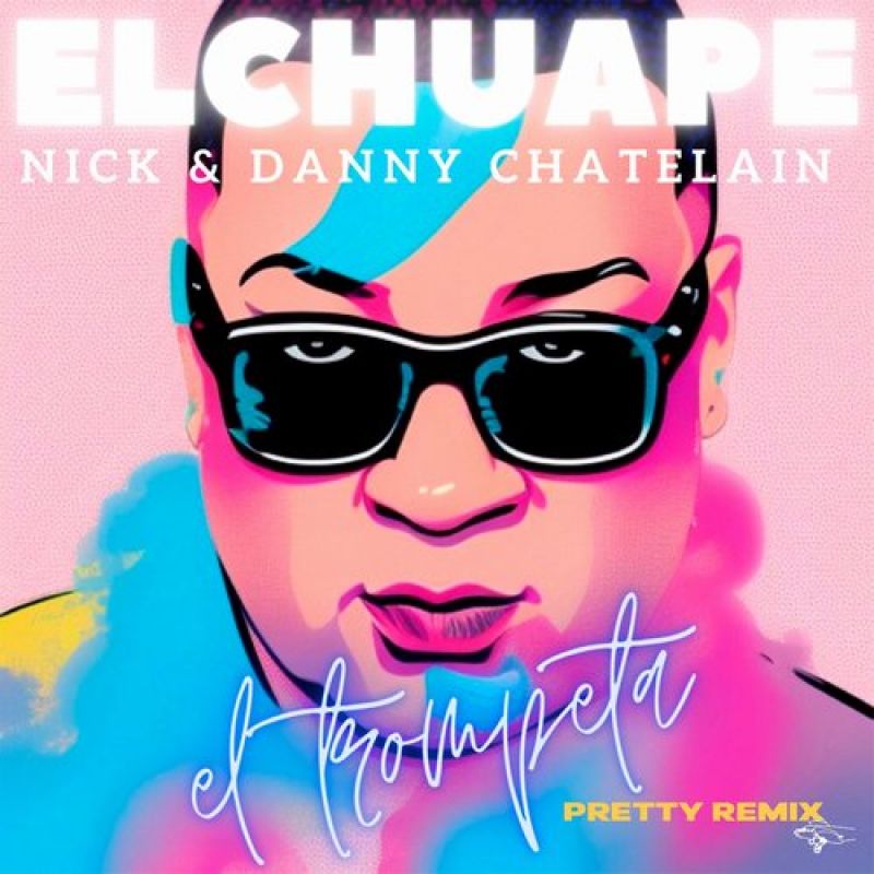 Nick & Danny Chatelain, El Chuape - El Trompeta (Pretty Remix) [Clippers Sounds]