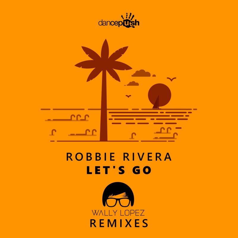 Robbie Rivera - Lets Go (Wally Lopez Extended Remix) [Dancepush]