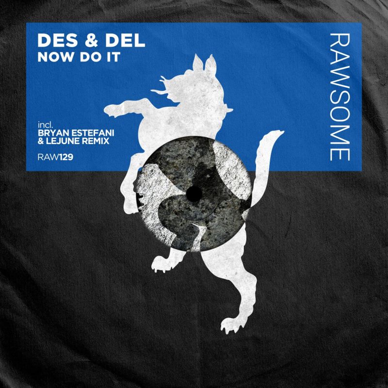 Des & Del - Now Do It (Original Mix) [Rawsome Recordings]