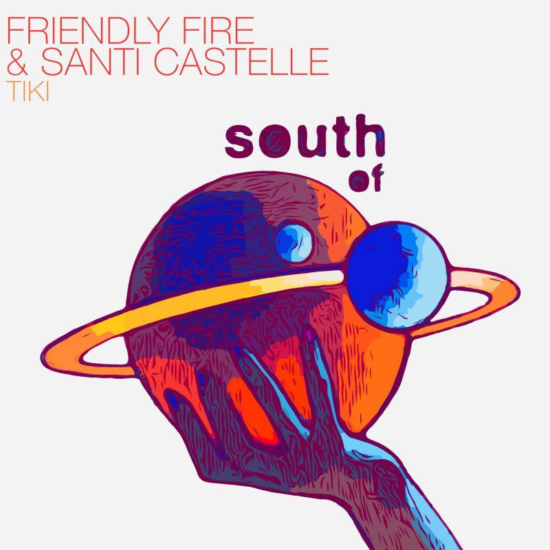 Friendly Fire (US), Santi Castelle - Tiki (Original Mix) [South Of Saturn]