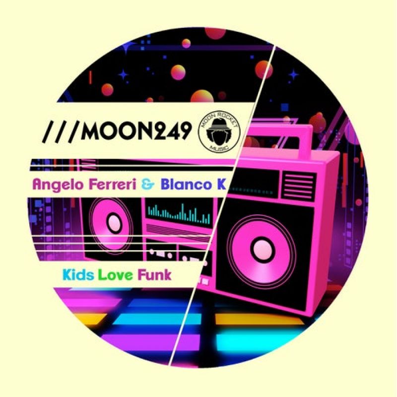 Angelo Ferreri, Blanco K - Kids Love Funk (Extended Mix) [Moon Rocket Music]