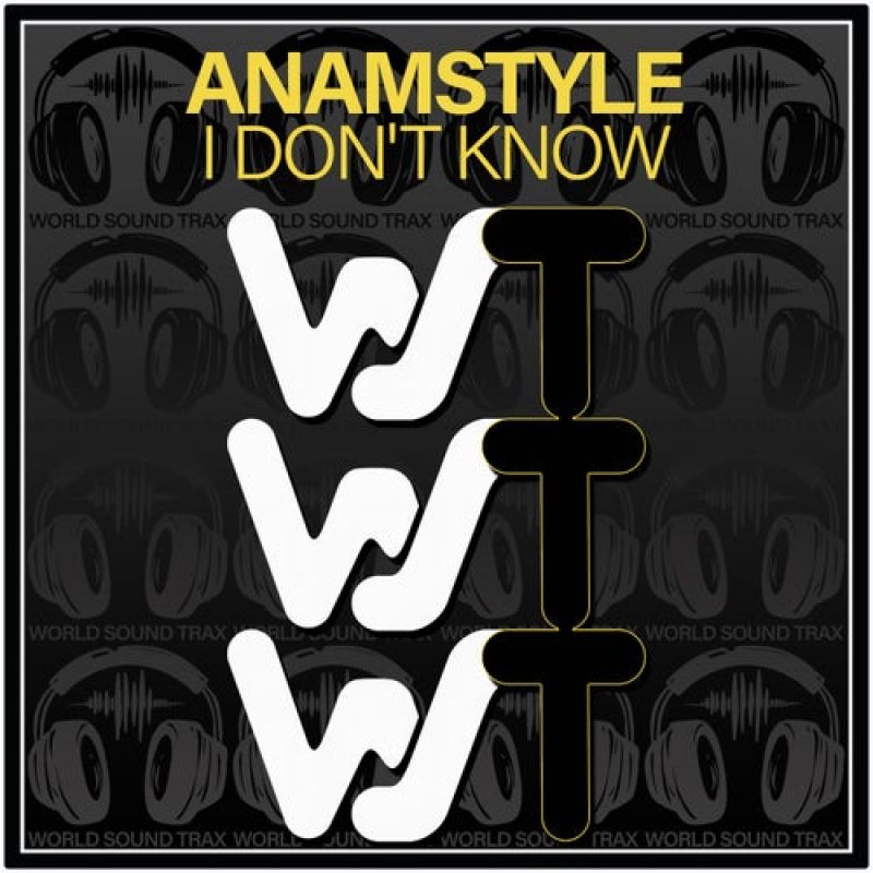 AnAmStyle - I Dont Know (Original Mix) [World Sound Trax]