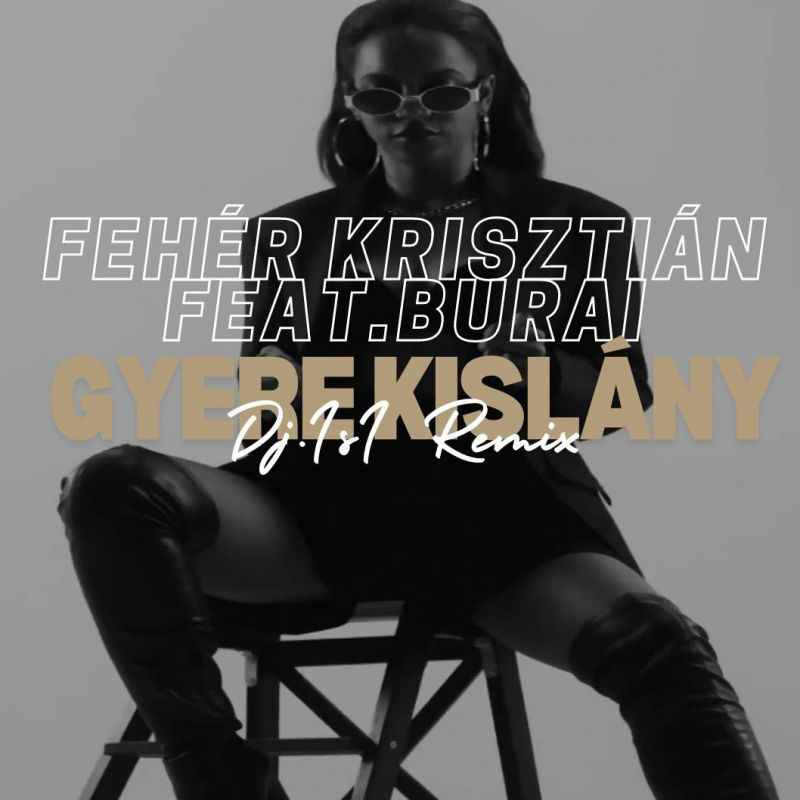 Fehér Krisztián - Gyere Kislány feat. Burai ( Dj.IsI Remix )