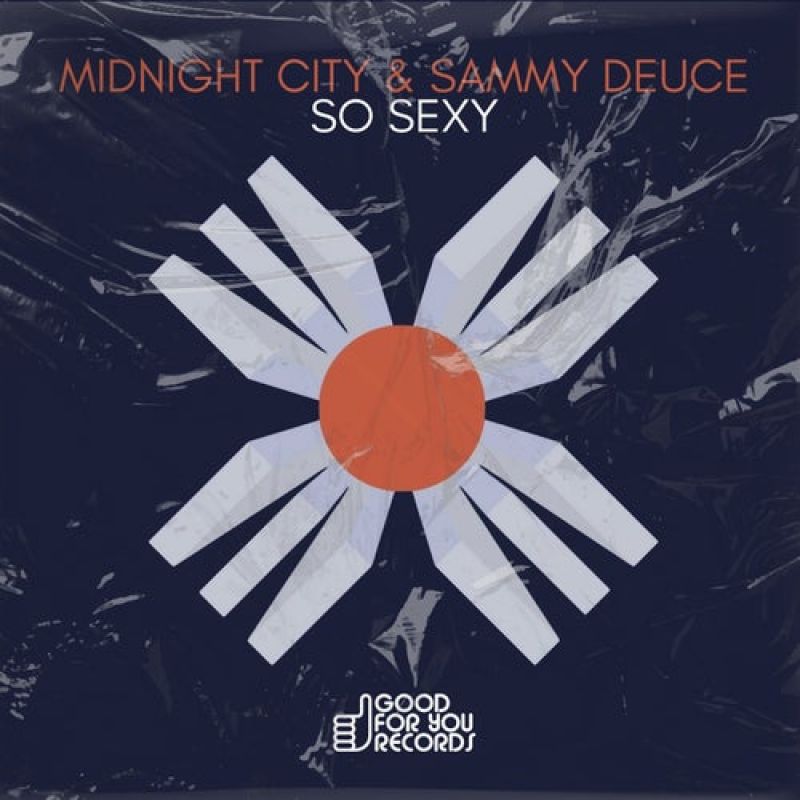 Midnight City, Sammy Deuce - So Sexy (Original Mix) [Good For You Records]