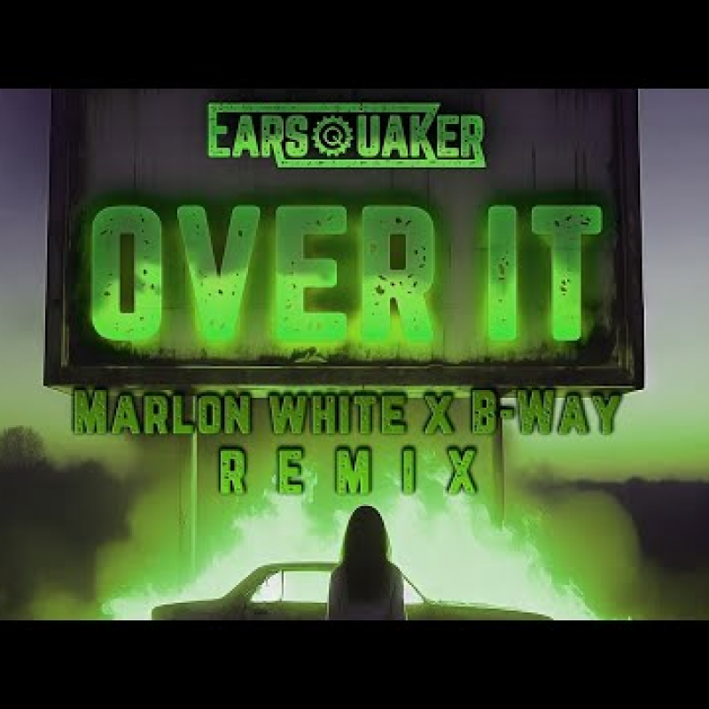 Earsquaker - Over It (Marlon White x B-Way Remix)