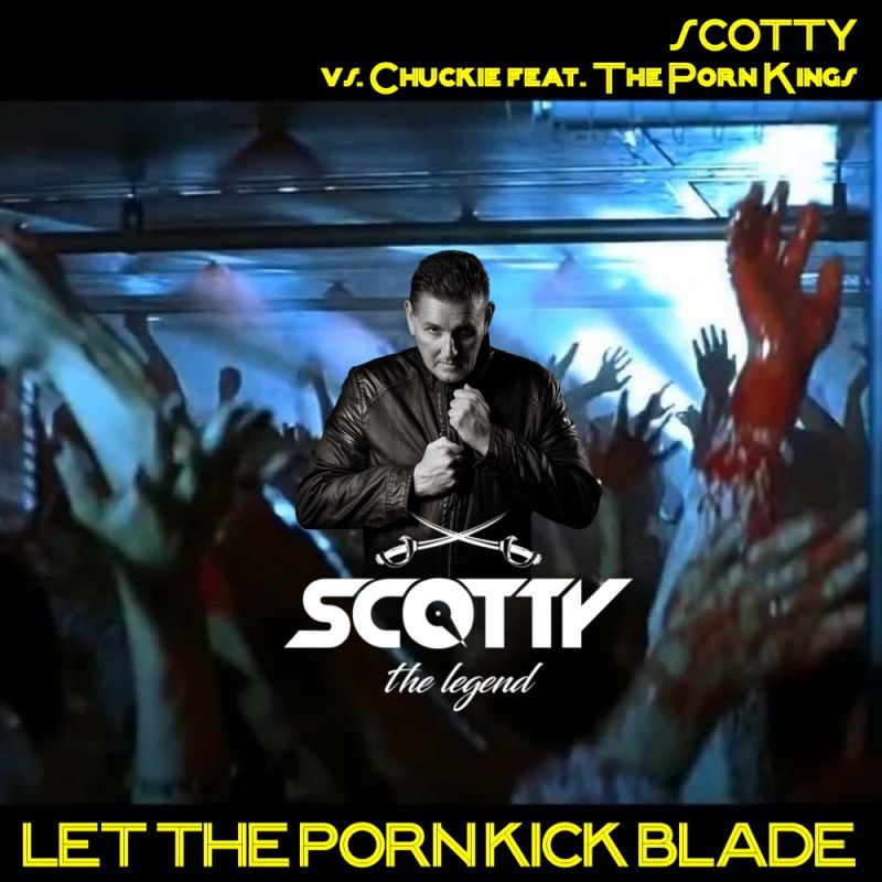 SCOTTY vs. Chuckie Feat. The Porn Kings - Let The Porn Kick Blade (SCOTTY Festival 2024 Cut)