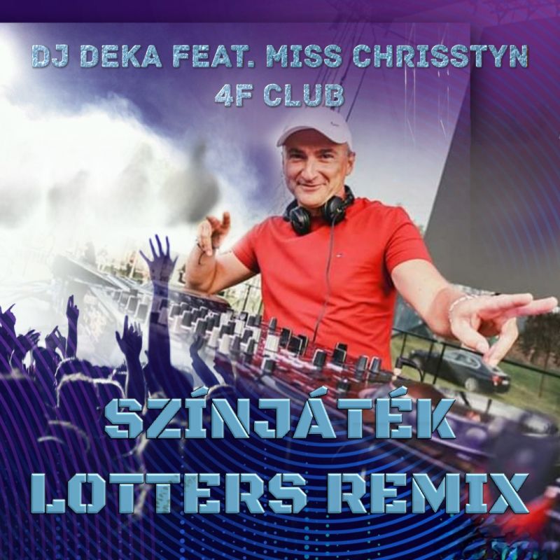 DJ Deka Feat. Miss Chrisstyn & 4F Club - Színjáték (Lotters Club Rmx)